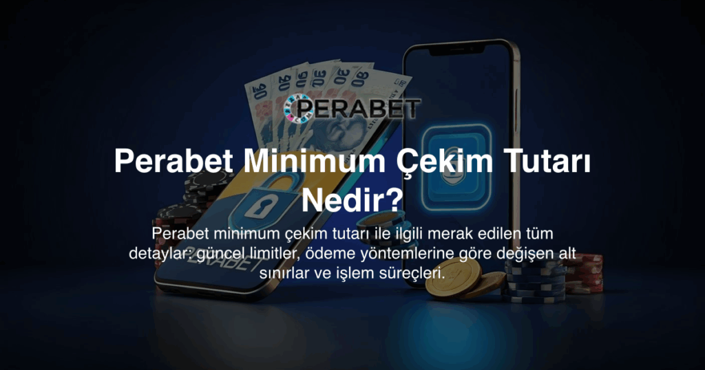 Perabet Minimum Çekim Tutarı Nedir?