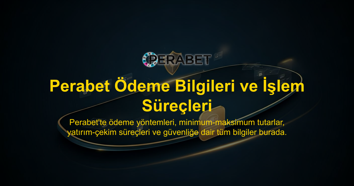 Perabet Ödeme Bilgileri ve İşlem Süreçleri