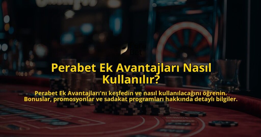Perabet-Ek-Avantajlari-Nasil-Kullanilir-overlay-1769256735.jpg