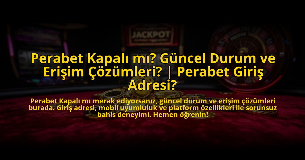 Perabet-Kapali-mi-Guncel-Durum-ve-Erisim-Cozumleri-Perabet-Giris-Adresi-overlay-1773081250.jpg