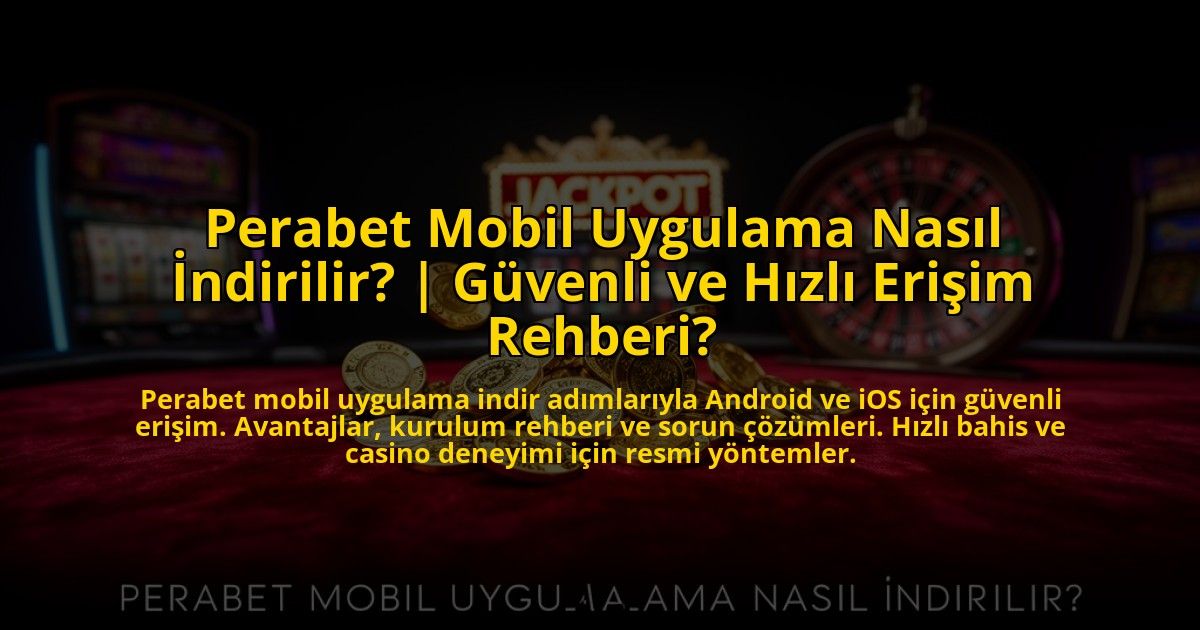Perabet-Mobil-Uygulama-Nasil-Indirilir-Guvenli-ve-Hizli-Erisim-Rehberi-overlay-1776013556.jpg